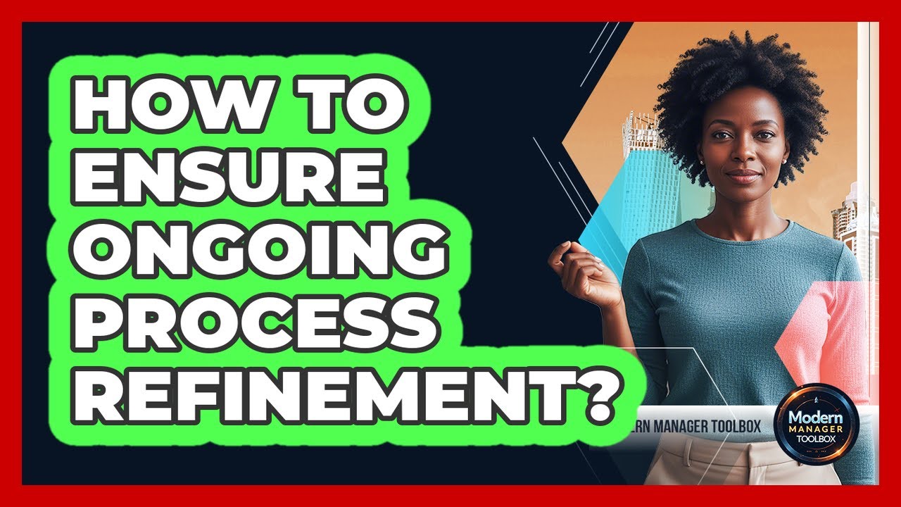How To Ensure Ongoing Process Refinement?