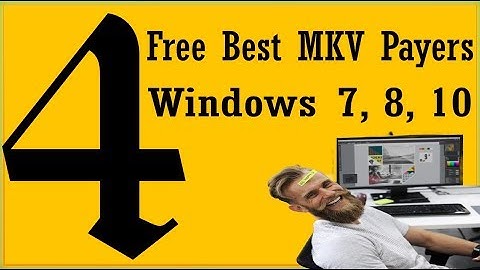 Free Best MKV Player For Windows 7, 8, XP, 10 PC To Play MKV Videos MP4 VOB AVI 360 Videos 4K videos
