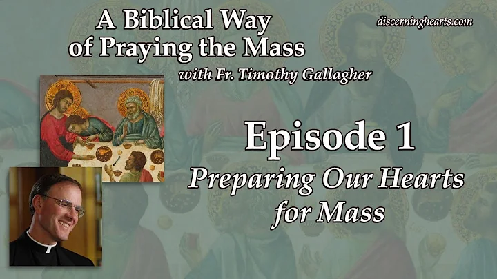 Ep. 1 – Preparing Our Hearts for Mass – A Biblical Way of Praying the Mass /w Fr. Timothy Gallagher