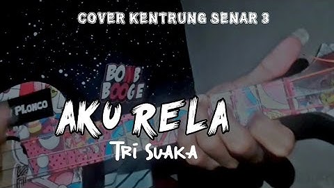 AKU RELA TRI SUAKA Cover #kentrungsenar3