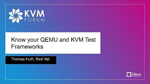 Know your QEMU and KVM Test Frameworks - Thomas Huth, Red Hat