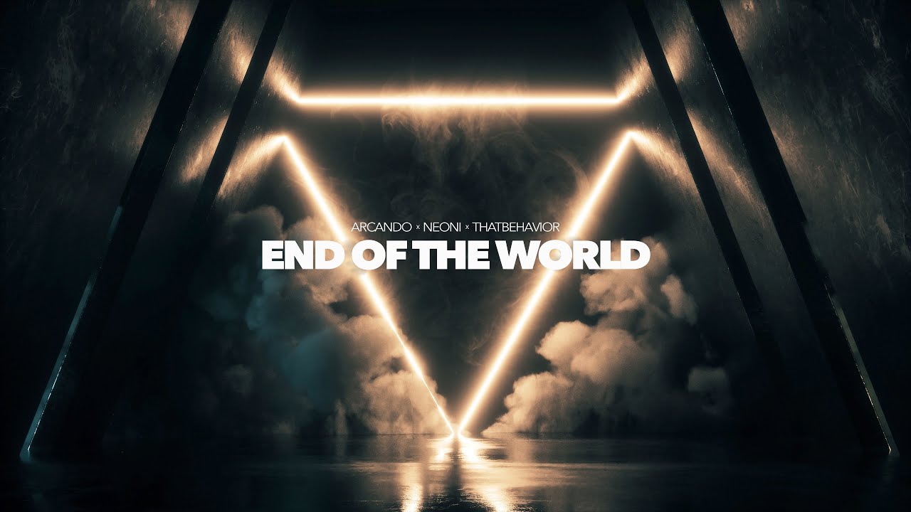 Neoni x Arcando x ThatBehavior   End Of The World