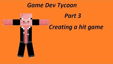 Game Dev Tycoon Part 3-Creating a hit game!
