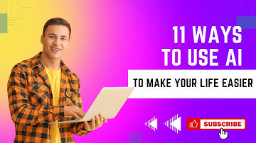 11 Ways to use AI to Make Your Life Easier