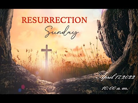 "Resurrection/Easter Sunday" April 17, 2022