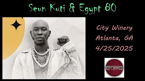 Seun Kuti & Egypt 80 @ City Winery, Atlanta, GA on 4/25/2025 (Full Concert)