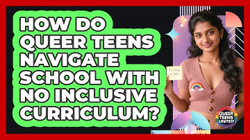 How Do Queer Teens Navigate School With No Inclusive Curriculum? - Queer Teens United