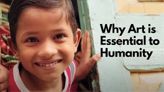 Why Art is Essential to Humanity