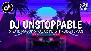 DJ SA TE MABUK X UNSTOPPABLE X PACAR KU DITIKUNG TEMAN VIRAL TIK TOK 2022 BANG WAY FT DANIL BRAVE