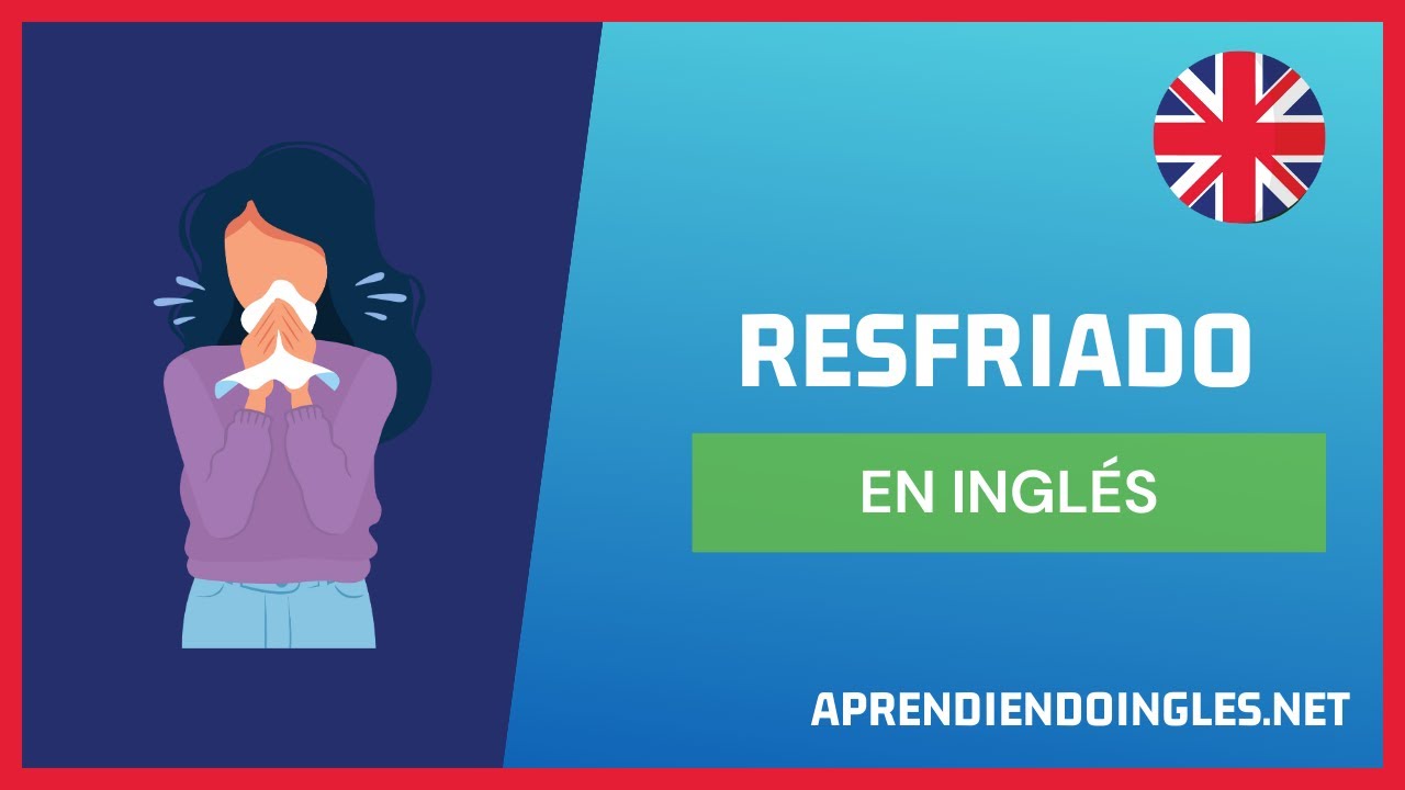 Como Se Dice Resfriado En Ingles