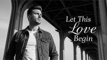 Let This Love Begin - Heartfelt Love Song (Official Lyric Video)
