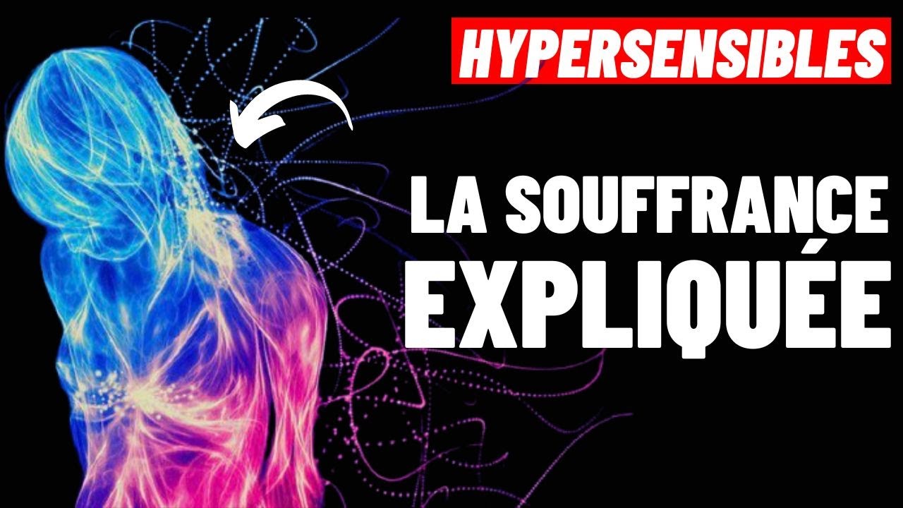 Pourquoi votre Hypersensibilité vous fait-elle Souffrir ? [ L' explication complète ]