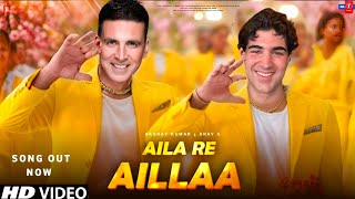 Aila Re Aillaa Song - Akshay Kumar Aarav Kumar Akshay Kumar Songs Concept Song New Songs