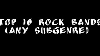 IMO : Top 10 Rock Bands (any subgenre)