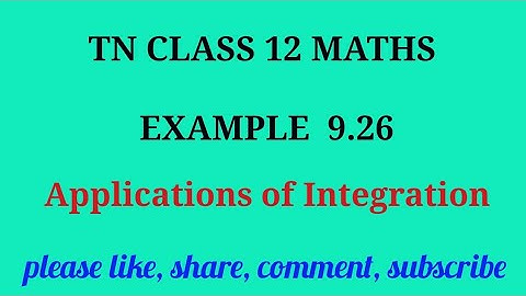 Tn 12 maths | example 9.26 | state board |Applications of integration|chapter 9|gmrrao maths |