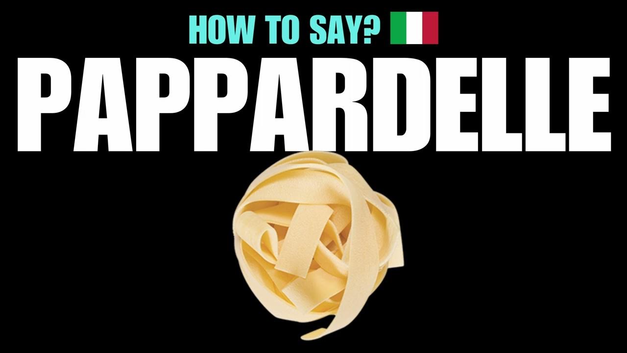 HOW TO PRONOUNCE PAPPARDELLE CORRECTLY? NATIVE ITALIAN PASTA NOODLE