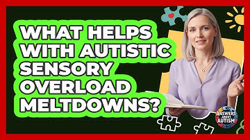What Helps With Autistic Sensory Overload Meltdowns? - Answers About Autism