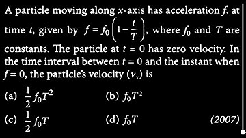 KM DTS 23 Q3 A particle moving along x-axis has acceleration ƒ, at ƒ=fo(1 t time t, given by ƒ