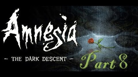 Amnesia The Dark Descent, Part 8: Complete...Darkness