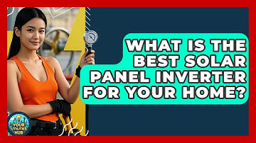 What Is The Best Solar Panel Inverter For Your Home? - Your Utilities Hub