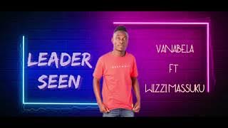 Vanabela Feat Wizzi Masuke [ Prod By Leader Seen ]  Audio