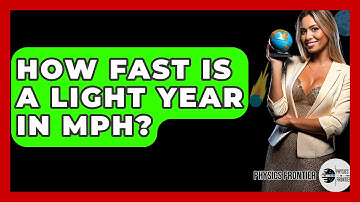 How Fast Is A Light Year In MPH? - Physics Frontier