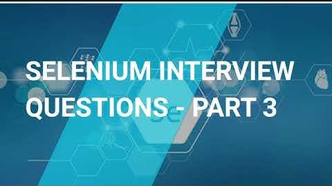 Selenium Interview Questions and Answers Part - 3 | Selenium Interview Preparation