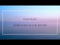 ALEX BLUE | SOMETHING IN THE WATER (lyrics)