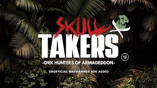 "SKULL TAKERS" - A WARHAMMER 40K STORY - ORK HUNTERS OF ARMAGEDDON