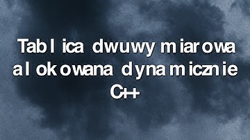 Tablica dwuwymiarowa alokowana dynamicznie w C++