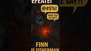 He Said What? Finn The Fishermans Final Words W