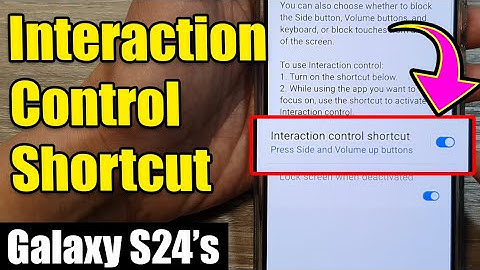 Galaxy S24/S24+/Ultra: How to Turn On/Off Interaction Control Shortcut