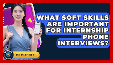 What Soft Skills Are Important For Internship Phone Interviews? - Internship Hero