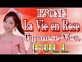 [FULL]La Vie en Rose (Japanese Ver.) / IZ*ONE[日本語歌詞]