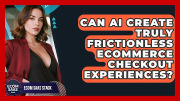 Can AI Create Truly Frictionless eCommerce Checkout Experiences? - Ecom SaaS Stack