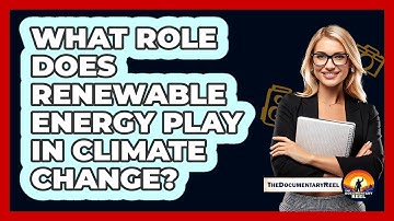 What Role Does Renewable Energy Play In Climate Change? - The Documentary Reel