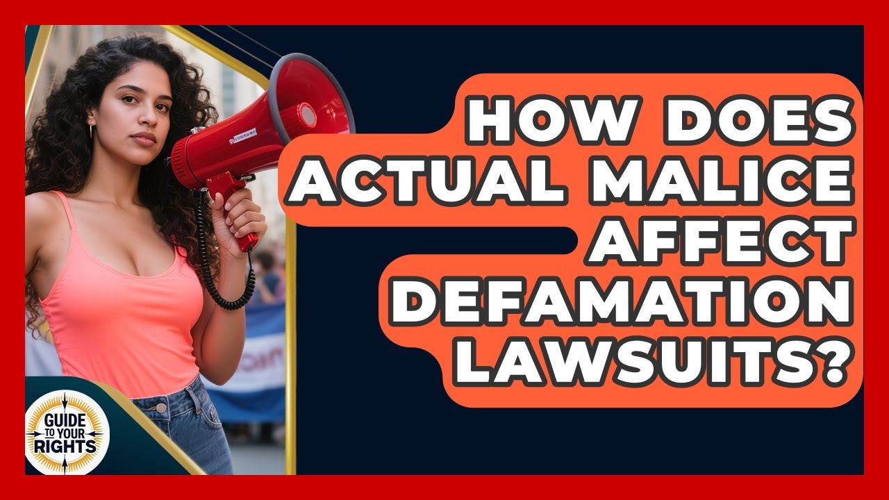 How Does Actual Malice Affect Defamation Lawsuits? - Guide To Your Rights