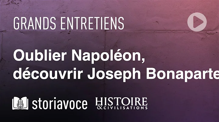 Oublier Napolon, dcouvrir Joseph Bonaparte, avec T...