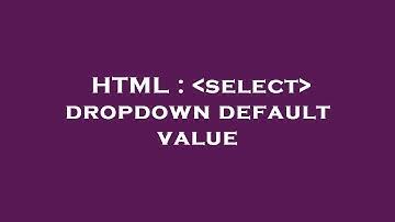 HTML :  select  dropdown default value