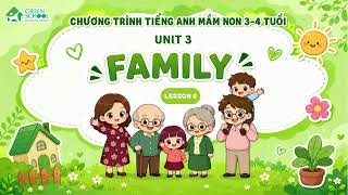 CHƯƠNG TRÌNH TIẾNG ANH MẦM NON 3-4 TUỔI   Unit 3 Family   Lesson 6
