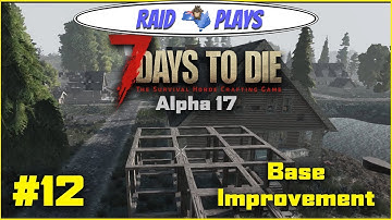 7 Days to Die Alpha 17 - #12 - "Base Improvement" - 7DTD Alpha17 Let