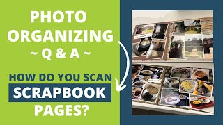 How Do You Scan Scrapbook Pages | Photo Organizing Q&A