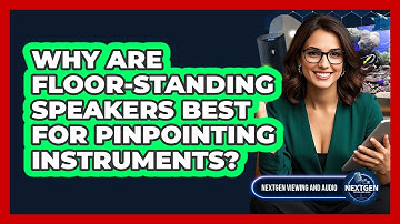 Why Are Floor-standing Speakers Best For Pinpointing Instruments? - NextGen Viewing and Audio