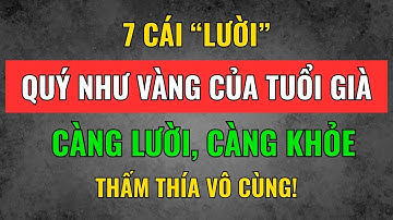7 Cái ‘Lười’ Quý Như Vàng Của Tuổi Già – Càng Lười, Càng Khỏe | Tâm Tịnh Trí Sáng