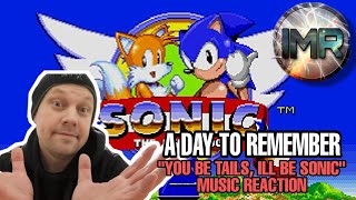 A Day To Remember - YOU BE TAILS, ILL BE SONIC REACTION| FIRST TIME REACTION TO