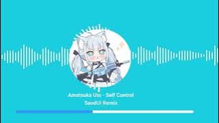 【Amatsuka Uto】Amatsuka Uto - Self Control (SandUI remix)
