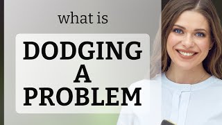 Dodging a Problem: Understanding the Phrase