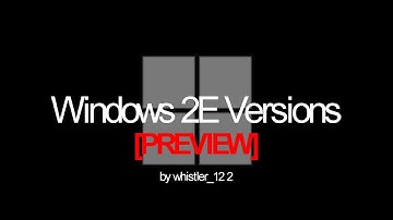 Windows 2E Versions [PREVIEW]