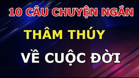 10 Câu Chuyện Ngắn Cực Ý Nghĩa Về Cuộc Sống Càng Nghe Càng Thấm