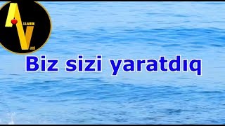 Biz sizi yaratdıq